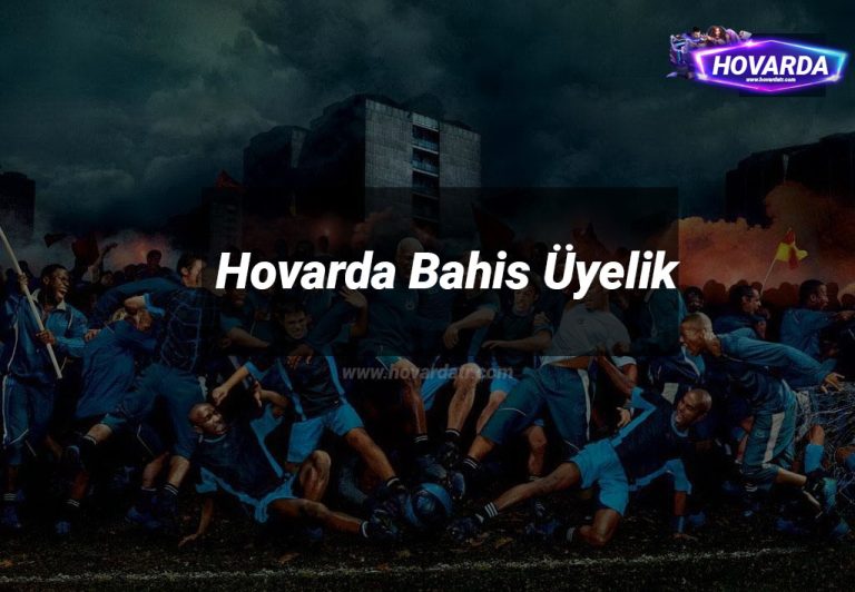 Hovarda Bahis Üyelik