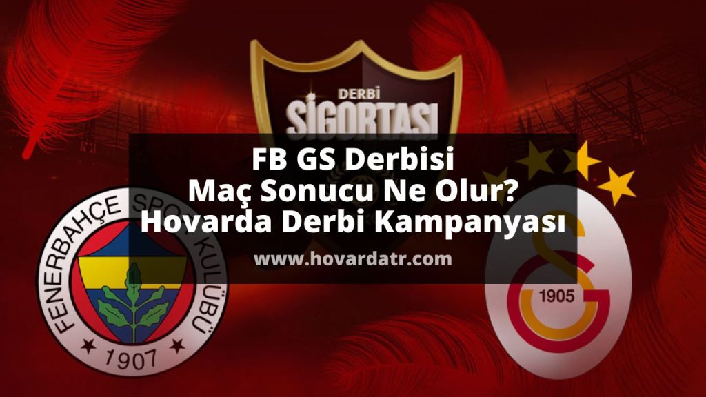 FB GS Derbisi Maç Sonucu Ne Olur? Hovarda Derbi Kampanyası