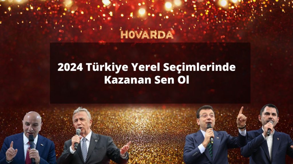 2024 Türkiye Yerel Seçimlerinde Kazanan Sen Ol