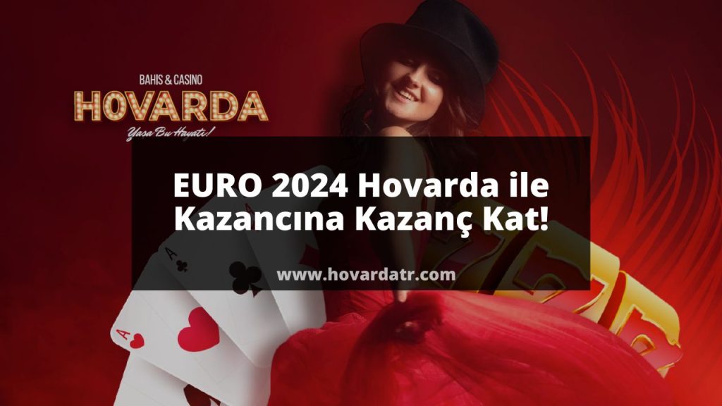 EURO 2024 Hovarda ile Kazancına Kazanç Kat