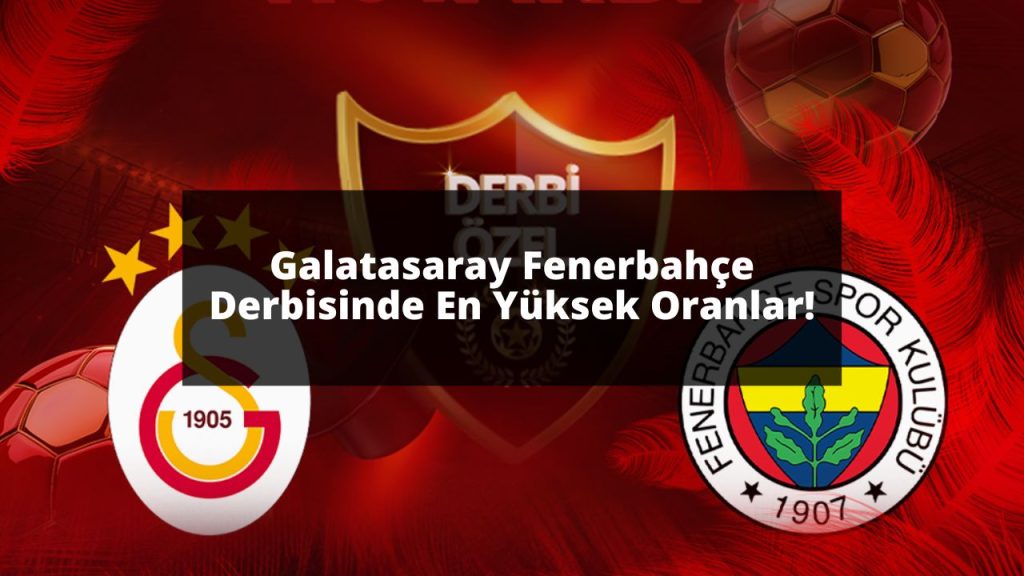 Galatasaray Fenerbahçe Derbisinde En Yüksek Oranlar!