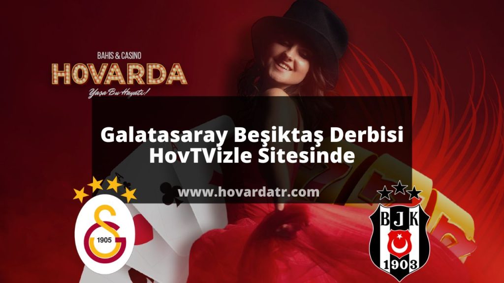 Galatasaray Beşiktaş Derbisi HovTVizle Sitesinde
