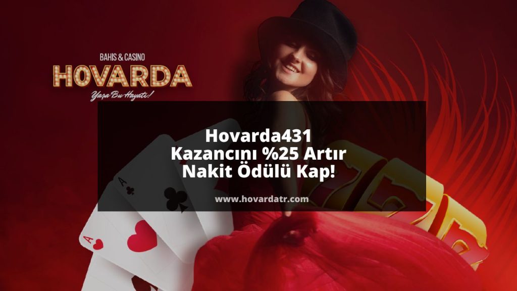 Hovarda431 Kazancını Yüzde 25 Artır, Nakit Ödülü Kap!